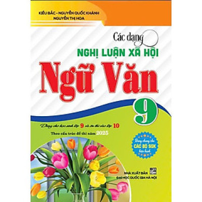 Sách - Các dạng nghị luận xã hội ngữ văn 9 (dành cho học sinh lớp 9 vào lớp 10 theo cấu trúc đề thi năm 2025) - HA