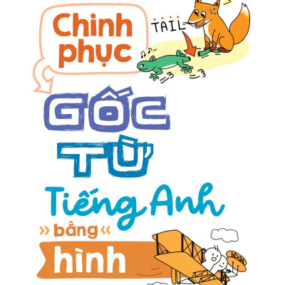 Sách - Chinh Phục Gốc Từ Tiếng Anh Bằng Hình