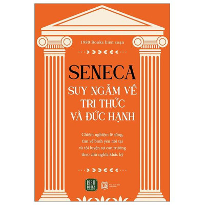 Sách - Seneca - Suy Ngẫm Về Tri Thức Và Đức Hạnh