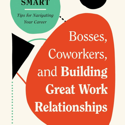 Sách ngoại văn: Bosses, Coworkers, And Building Great Work Relationships (HBR Work Smart Series)