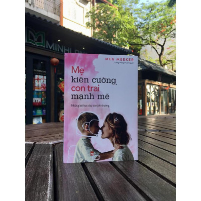 Sách: Combo Những Bài Học Dạy Con Phi Thường Dành Cho Cha Mẹ: MẸ KIÊN CƯỜNG, CON TRAI MẠNH MẼ +CHA MẠNH MẼ, CON GÁI GIỎI GIANG + NHỮNG BÀI HỌC DẠY CON QUÝ GIÁ TỪ NGƯỜI XƯA