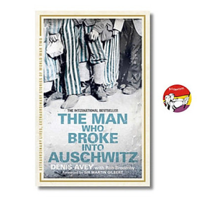 Sách - The Man Who Broke into Auschwitz: A True Story of World War II by Denis Avey | Biography