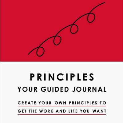Principles: Your Guided Journal (Create Your Own Principles To Get The Work And Life You Want)
