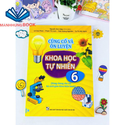 Sách - Củng Cố và Ôn Luyện Khoa Học Tự Nhiên Lớp 6 - Dùng chung cho các bộ SGK hiện hành.