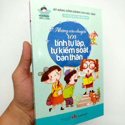 Kỹ Năng Sống Dành Cho Học Sinh - Những Câu Chuyện Rèn Tính Tự Lập, Tự Kiểm Soát Bản Thân