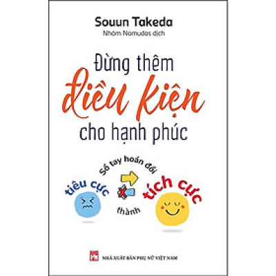 Sách - Đừng Thêm Điều Kiện Cho Hạnh - Sổ Tay Hoán Đổi Tiêu Cực Thành Tích Cực - NXB Phụ Nữ