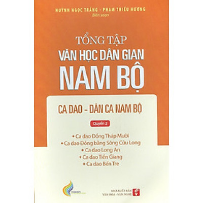 Tổng tập văn học dân gian Nam Bộ ca dao dân ca, Nam Bộ - Quyển 2 -  tập 2
