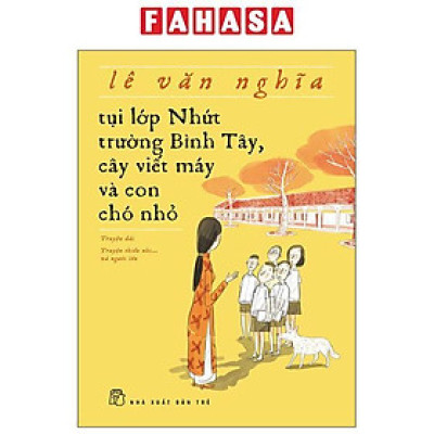 Sách - Tụi Lớp Nhứt Trường Bình Tây, Cây Viết Máy Và Con Chó Nhỏ (Tái Bản 2025)