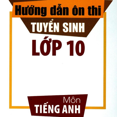 Sách - Hướng Dẫn Ôn Thi Tuyển Sinh Lớp 10 - Môn Tiếng Anh (Tái Bản 2024)