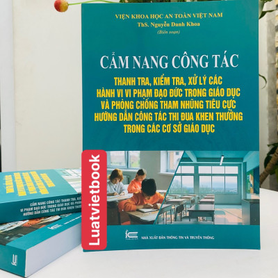 Cẩm nang công tác thanh tra, kiểm tra, xử lý các hành vi vi phạm đạo đức trong giáo dục và phòng chống tham nhũng tiêu cực, hướng dẫn công tác thi đua khen thưởng trong các cơ sở giáo dục