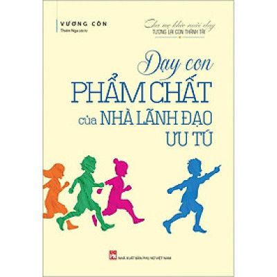 Dạy Con Phẩm Chất Của Nhà Lãnh Đạo Ưu Tú