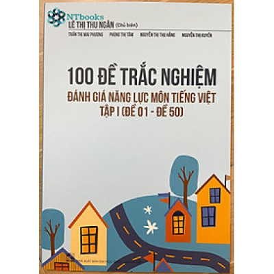 Sách 100 Đề trắc nghiệm đánh giá năng lực môn Tiếng Việt Tập 1 (Đề 01 - Đề 50)