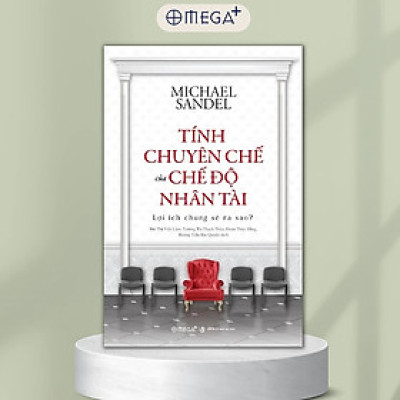 Tính Chuyên Chế Của Chế Độ Nhân Tài: Lợi Ích Chung Sẽ Ra Sao? - Michael Sandel - Nhiều dịch giả - (bìa mềm)