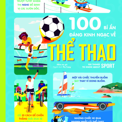 100 Bí Ẩn Đáng Kinh Ngạc Về Thể Thao - 100 Things To Know About Sport - Bìa Cứng
