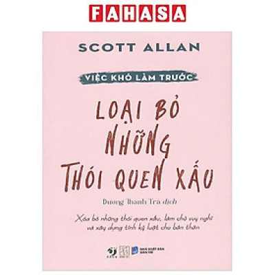 Sách - Việc Khó Làm Trước - Loại Bỏ Những Thói Quen Xấu