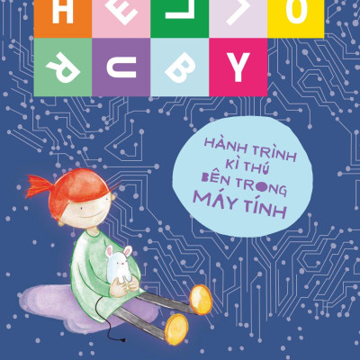 Hello Ruby - Hành Trình Kì Thú Bên Trong Máy Tính - Bìa Cứng