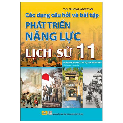 Sách - Các Dạng Câu Hỏi Và Bài Tập Phát Triển Năng Lực Lịch Sử 11