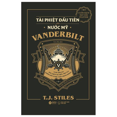 The First Tycoon - Tài Phiệt Đầu Tiên Của Nước Mỹ Vanderbilt - Bìa Cứng