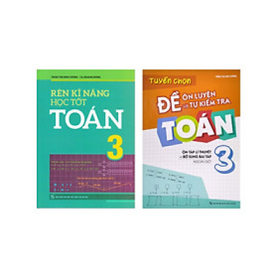 Combo Rèn Kĩ Năng Học Tốt Toán 3 + Tuyển Chọn Đề Ôn Luyện Và Tự Kiểm Tra Toán 3 (Bộ 2 Cuốn) (ML)