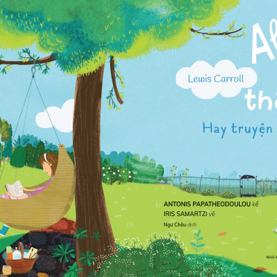 Danh Tác Muôn Thuở - Alice Ở Xứ Sở Thần Tiên Hay Truyện Càng Kể Càng Lạ Kì