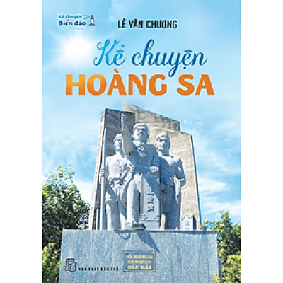 KỂ CHUYỆN BIỂN ĐẢO - KỂ CHUYỆN HOÀNG SA - Lê Văn Chương - (bìa mềm)