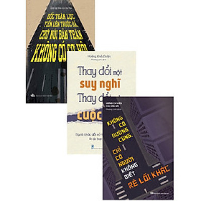Combo Dốc Toàn Lực Tiến Lên Trước Đã, Chớ Nói Bản Thân Không Có Cơ Hội + Thay Đổi Một Suy Nghĩ - Thay Đổi Cả Cuộc Đời + Không Có Đường Cùng, Chỉ Có Người Không Biết Rẽ Lỗi Khác 