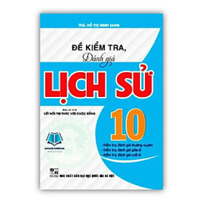 Sách - Đề kiểm tra, đánh giá lịch sử 10 (bám sát sgk kết nối tri thức với cuộc sống)