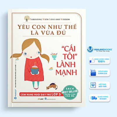 Yêu Con Như Thế Là vừa Đủ: "Cái Tôi Lành Mạnh" (Cẩm Nang Nuôi Dạy Trẻ Lớp 5)