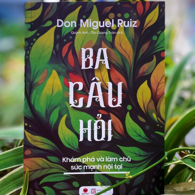 BA CÂU HỎI - Khám Phá Và Làm Chủ Sức Mạnh Nội Tại - Don Miguel Ruiz - (bìa mềm)