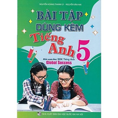 Bài Tập Dùng Kèm Tiếng Anh 5 ( biên soạn theo sgk tiếng anh Global Success) (HA)