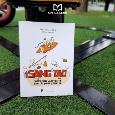 Sách: Sáng Tạo - Phương Thức Làm Việc Và Sinh Tồn Trong Tương Lai - TSKN