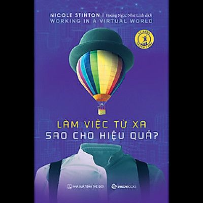Làm việc từ xa sao cho hiệu quả (Working in a virtual work) - Tác giả Nicole Stinton - BÍ QUYẾT ĐẠT ĐƯỢC THÀNH CÔNG VỚI XU HƯỚNG LÀM VIỆC TỪ XA