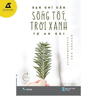 Sách - Bạn Chỉ Cần Sống Tốt, Trời Xanh Tự An Bài.