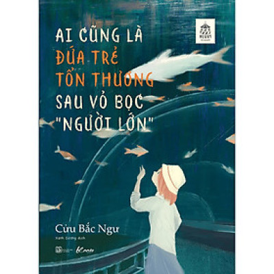 Ai Cũng Là Đứa Trẻ Tổn Thương Sau Vỏ Bọc “Người Lớn” (Trạm Đọc)