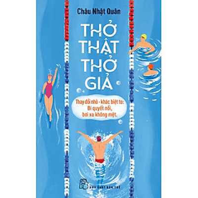 Thở Thật - Thở Giả - Thay Đổi Nhỏ - Khác Biệt To: Bí Quyết Nổi, Bơi Xa Không Mệt