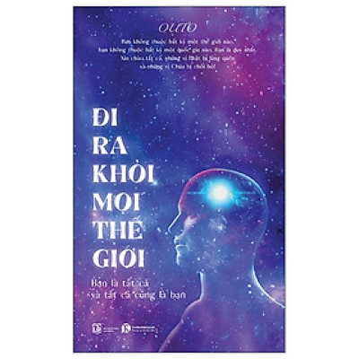 Đi Ra Khỏi Mọi Thế Giới: Bạn Là Tất Cả Và Tất Cả Cũng Là Bạn (TH)