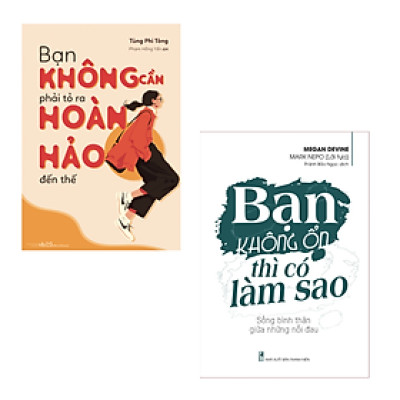 Bạn không cần phải tỏ ra hoàn hảo đến thế + Bạn không ổn thì có làm sao