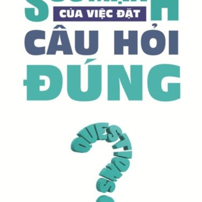 Sức Mạnh Của Việc Đặt Câu Hỏi Đúng (Tái Bản)_AL
