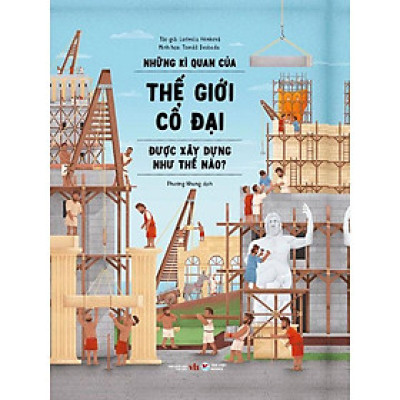 Những Kì Quan Của Thế Giới Cổ Đại Được Xây Dựng Như Thế Nào?