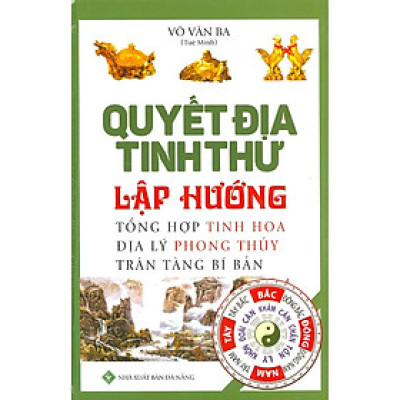 Quyết Địa Tinh Thư - Lập Hướng (Tổng Hợp Tinh Hoa Địa Lý Phong Thủy Trân Tàng Bí Bản)