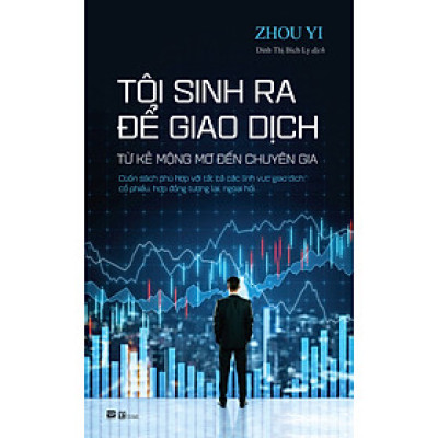 Tôi Sinh Ra Để Giao Dịch - Zhou Yi