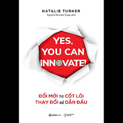 Đổi mới từ cốt lõi, Thay đổi để dẫn đầu (Yes, you can innovate) - Tác giả Natalie Turner