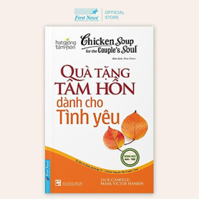 Sách - Chicken Soup For The Soul - Quà Tặng Tâm Hồn Dành Cho Tình yêu - First News