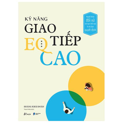 Kỹ Năng Giao Tiếp EQ Cao - Người Khác Đối Xử Với Bạn Thế Nào Là Do Bạn Quyết Định