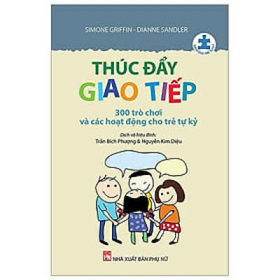 Thúc Đẩy Giao Tiếp - 300 Trò Chơi Và Các Hoạt Động Cho Trẻ Tự Kỷ (PN)