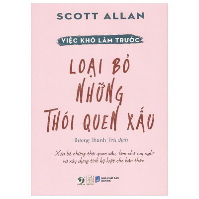 Sách - Việc Khó Làm Trước - Loại Bỏ Những Thói Quen Xấu