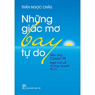 Những Giấc Mơ Bay Tự Do - Hiệu Ứng Covid19 - Nghĩ Mới Về Những Chuyến Đi Cũ_TRE
