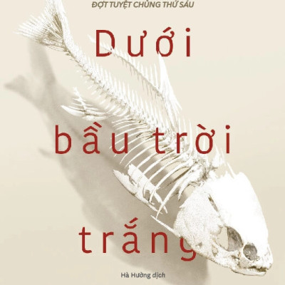 DƯỚI BẦU TRỜI TRẮNG - Elizabeth Kolbert - Hà Hường dịch - (bìa mềm)