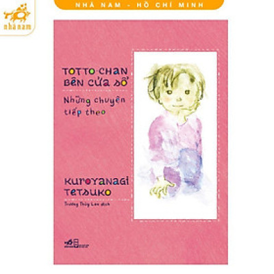 Sách - Totto-chan Bên Cửa Sổ - Những Chuyện Tiếp Theo - Nhã Nam