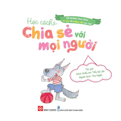 Bồi Dưỡng Tính Cách Tự Tin Và Mạnh Mẽ Cho Trẻ - Học Cách Chia Sẻ Với Mọi Người